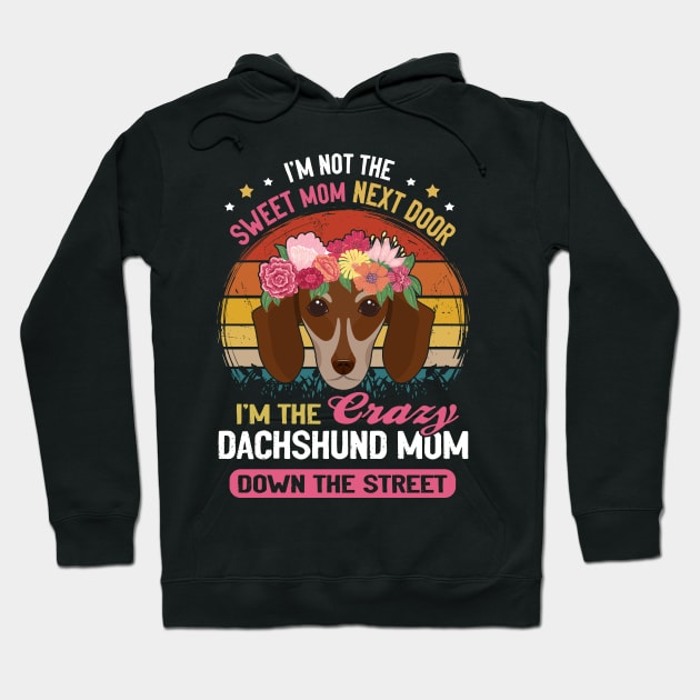 I'm Not The Sweet Mom Next Door I'm The Crazy Dachshund Mom Down The Street Vintage Hoodie by Drakes